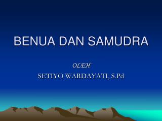 BENUA DAN SAMUDRA