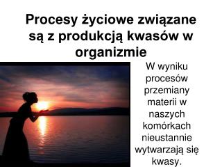 Procesy życiowe związane są z produkcją kwasów w organizmie