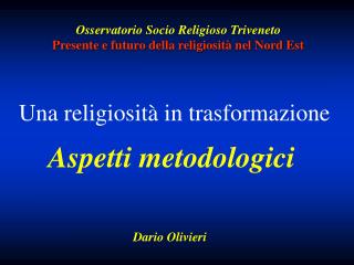 Osservatorio Socio Religioso Triveneto Presente e futuro della religiosità nel Nord Est