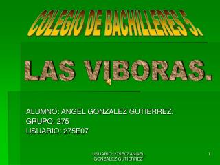 ALUMNO: ANGEL GONZALEZ GUTIERREZ. GRUPO: 275 USUARIO: 275E07