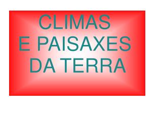 CLIMAS E PAISAXES DA TERRA