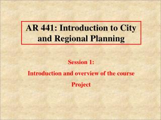 AR 441: Introduction to City and Regional Planning