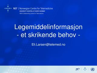 Legemiddelinformasjon - et skrikende behov - Eli.Larsen@telemed.no