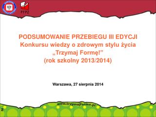 PODSUMOWANIE PRZEBIEGU III EDYCJI Konkursu wiedzy o zdrowym stylu życia „Trzymaj Formę!”