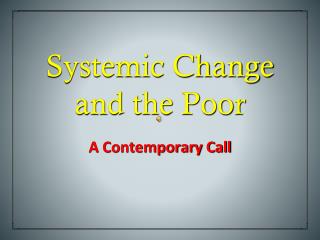 Systemic Change and the Poor