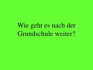 Wie geht es nach der Grundschule weiter?