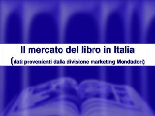Il mercato del libro in Italia ( dati provenienti dalla divisione marketing Mondadori)
