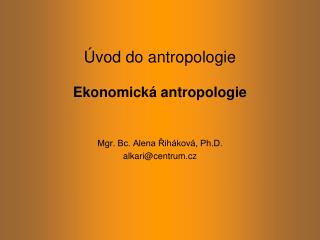 Úvod do antropologie Ekonomická antropologie