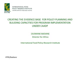 OUSMANE BADIANE Director for Africa International Food Policy Research Institute