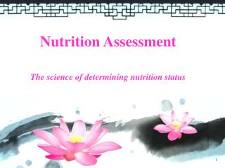 Nutrition Assessment The science of determining nutrition status