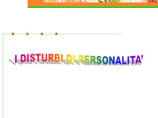 I DISTURBI DI PERSONALITA’