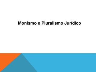 Monismo e Pluralismo Jurídico