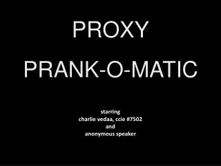 PROXY PRANK-O-MATIC