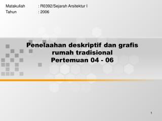 Penelaahan deskriptif dan grafis rumah tradisional Pertemuan 04 - 06