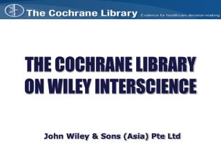 THE COCHRANE LIBRARY ON WILEY INTERSCIENCE