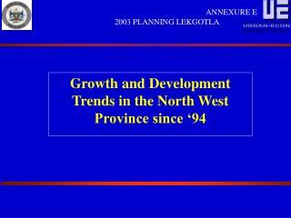 Growth and Development Trends in the North West Province since ‘94
