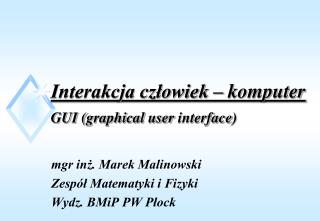 Interakcja człowiek – komputer GUI ( graphical user interface )