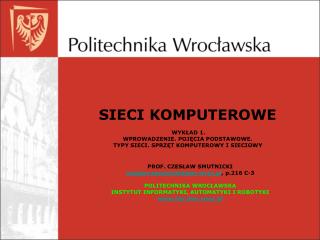 PROF. CZESŁAW SMUTNICKI czeslaw.smutnicki@pwr.wroc.pl , p.216 C-3 POLITECHNIKA WROCŁAWSKA