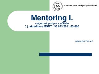 Mentoring I. vzájemná podpora učitelů č.j. akreditace MŠMT : 38 873/2011-25-800