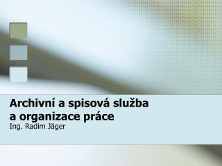 Archivní a spisová služba a organizace práce