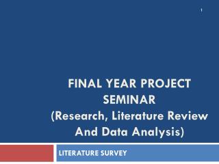 FINAL YEAR PROJECT SEMINAR ( Research, Literature Review And Data Analysis )