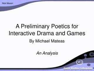 A Preliminary Poetics for Interactive Drama and Games