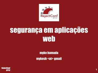segurança em aplicações web myke hamada mykesh &lt;at&gt; gmail