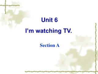 Unit 6 I’m watching TV.