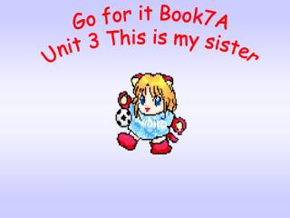 Go for it Book7A Unit 3 This is my sister