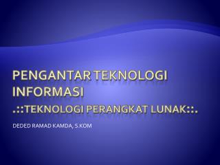 Pengantar teknologi informasi .:: Teknologi perangkat lunak ::.