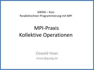 GWDG – Kurs Parallelrechner-Programmierung mit MPI MPI-Praxis Kollektive Operationen