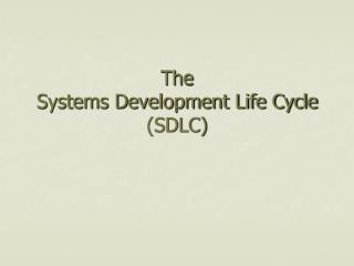 The Systems Development Life Cycle (SDLC)