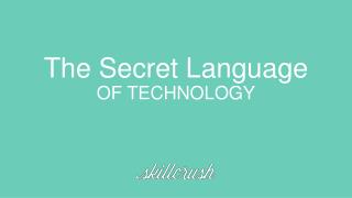 The Secret Language OF TECHNOLOGY