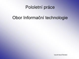 Pololetní práce Obor Informační technologie