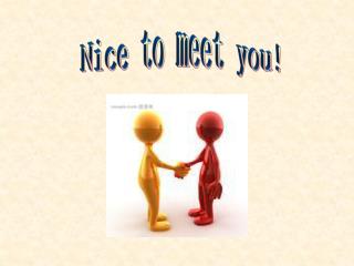 Nice to meet you!