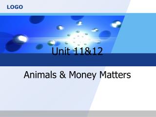 Unit 11&amp;12 Animals &amp; Money Matters