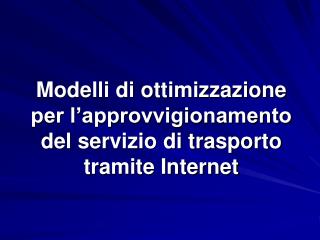 Modelli di ottimizzazione per l’approvvigionamento del servizio di trasporto tramite Internet