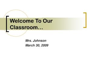 Welcome To Our Classroom…
