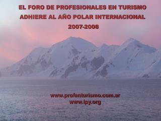 EL FORO DE PROFESIONALES EN TURISMO ADHIERE AL AÑO POLAR INTERNACIONAL 2007-2008