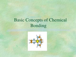 Basic Concepts of Chemical 			 Bonding