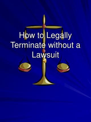 How to Legally Terminate without a Lawsuit