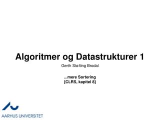 Algoritmer og Datastrukturer 1 ..re Sortering [CLRS, kapitel 8]