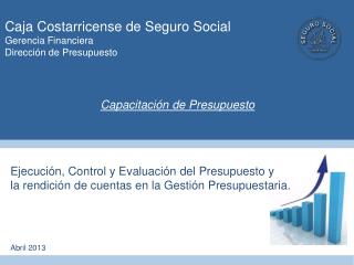 Caja Costarricense de Seguro Social Gerencia Financiera Dirección de Presupuesto