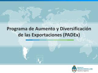 Programa de Aumento y Diversificación de las Exportaciones (PADEx)