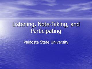 Listening, Note-Taking, and Participating