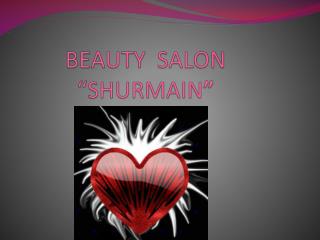BEAUTY SALON “ SHURMAIN ”