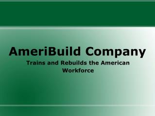 AmeriBuild Company Trains and Rebuilds the American Workforc