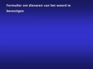 Formulier om dienaren van het woord te bevestigen