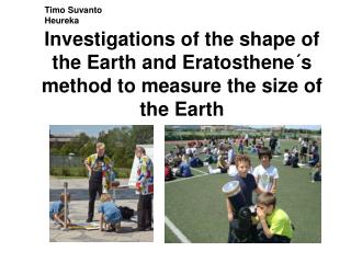 Investigations of the shape of the Earth and Eratosthene´s method to measure the size of the Earth