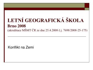 LETNÍ GEOGRAFICKÁ ŠKOLA Brno 2008 (akreditace MŠMT ČR ze dne 25.4.2008 č.j. 7698/2008-25-175)